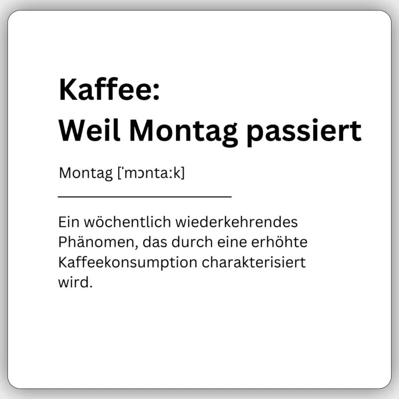Kaffee Weil Montag passiert Sticker Größe S (10 x 10 cm)
