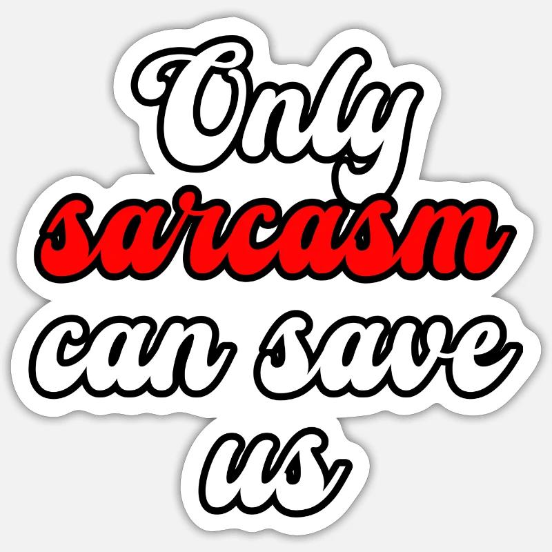 Only sarcasm can save us Sticker size S (10 x 10 cm)