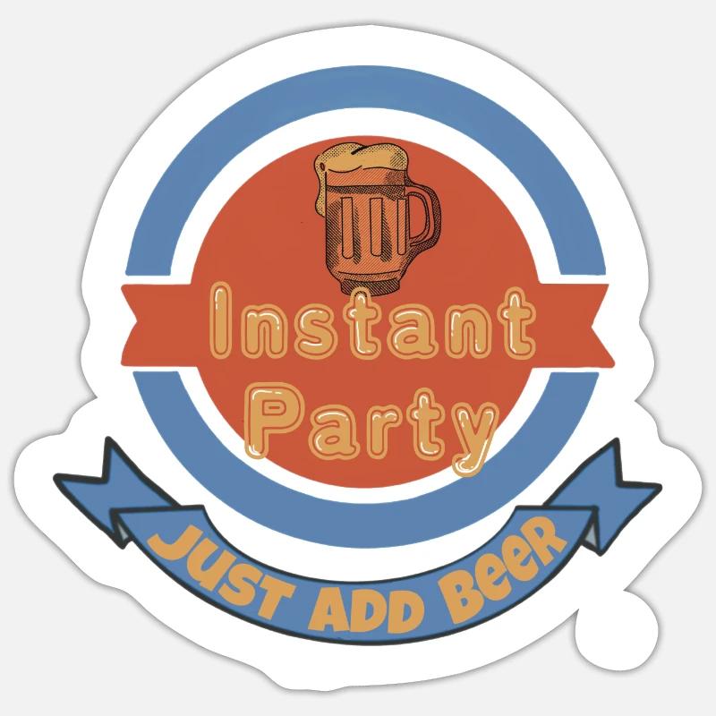 Fête instantanée, il suffit d’ajouter de la bière Sticker taille S (10 x 10 cm)