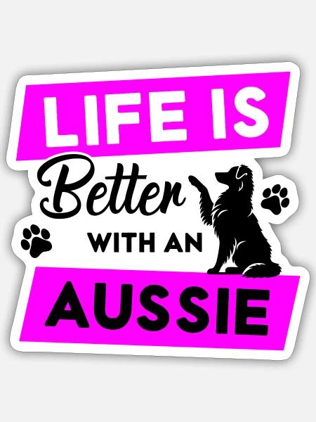 Life is Better with an Aussie - Vektor Design - Sticker Größe S (10 x 10 cm) - Mattweiß