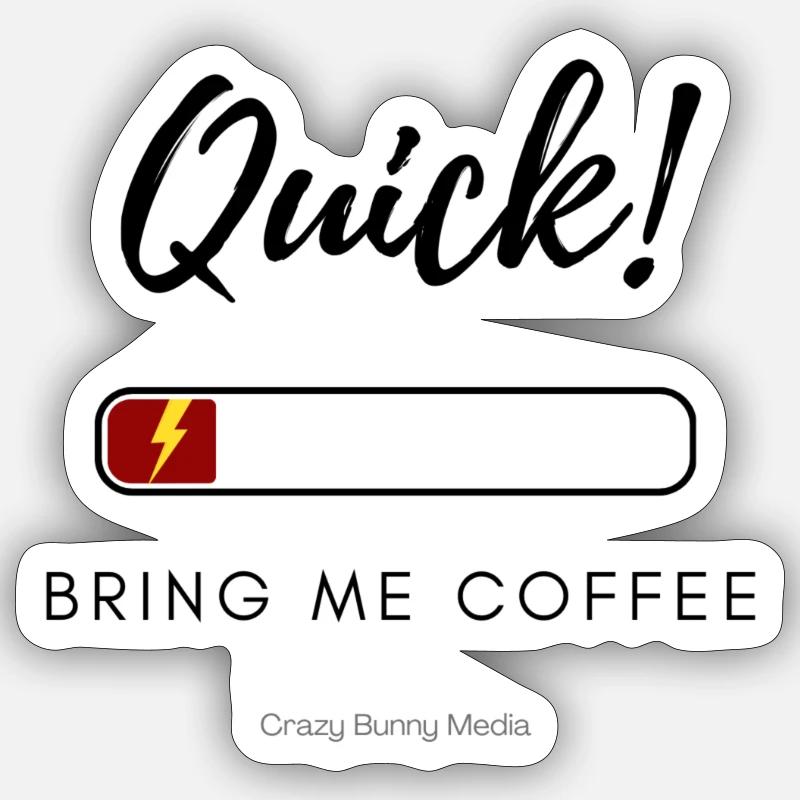 Quick! Bring me coffee Sticker size S (10 x 10 cm)