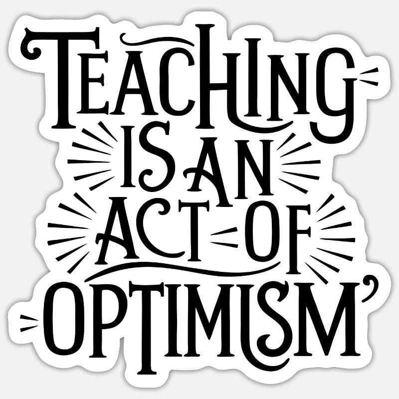Teaching is optimism, being optimistic Sticker size S (10 x 10 cm)