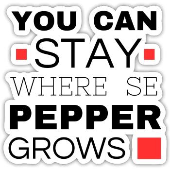 You can stay where the pepper grows - Sticker Größe S (10 x 10 cm) - Mattweiß - Vorne