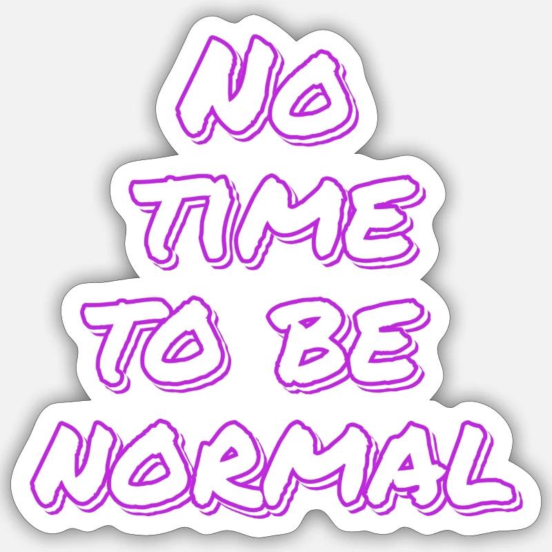 Pas le temps d’être normal – la normalité, c’est l’ennui Sticker taille S (10 x 10 cm)