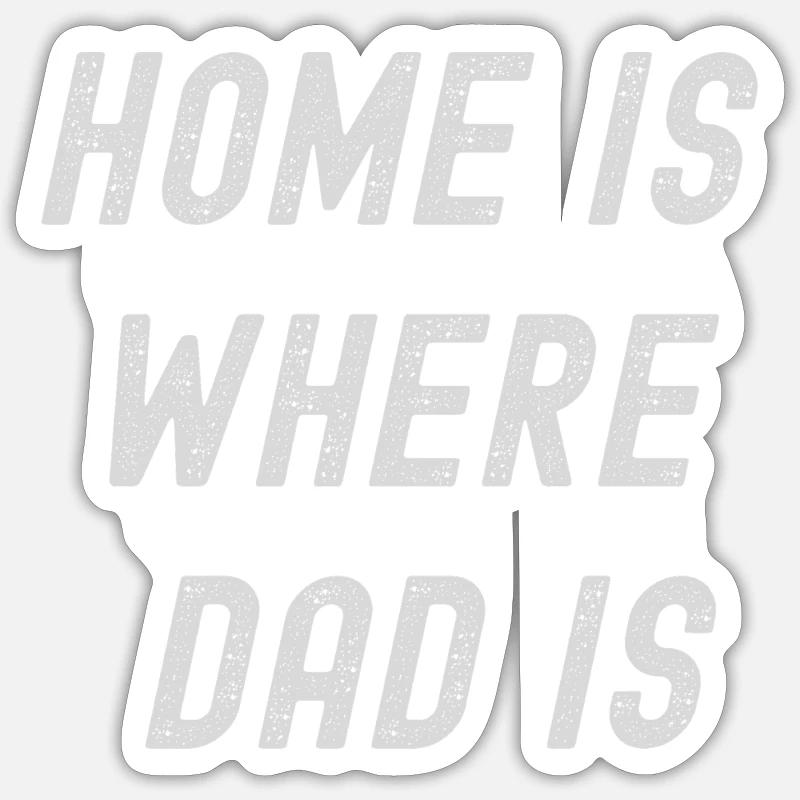 HOME IS WHERE DAD IS, FATHER'S DAY Sticker taille S (10 x 10 cm)