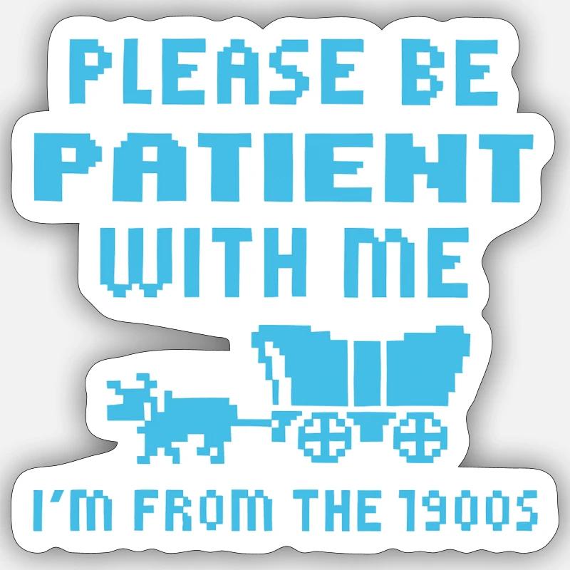 Wait Please I Come From The 1900s Sticker size S (10 x 10 cm)