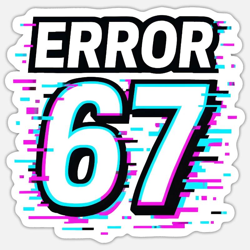 Error 67 Six Seven Glitch Cyber Meme Gift Idea Sticker size S (10 x 10 cm)