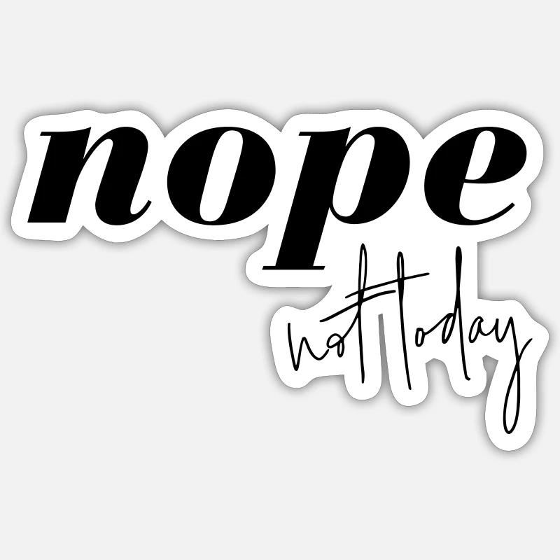 Nope Not Today - Sticker Größe S (10 x 10 cm) - Mattweiß