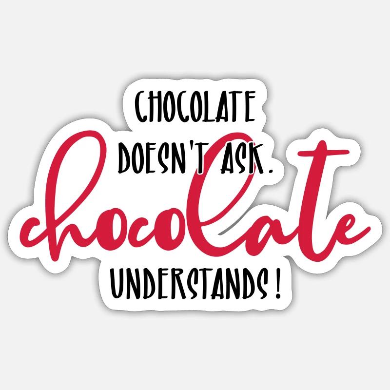 Chocolate doesn't ask ... Sticker size S (10 x 10 cm)