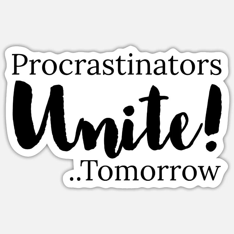 procrastinators unite tomorrow Sticker size S (10 x 10 cm)