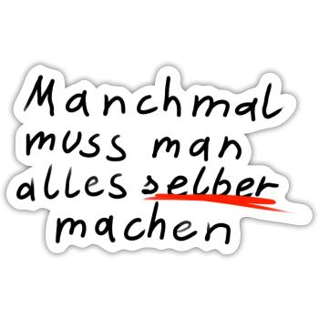 Manchmal muss man alles selber machen - Sticker Größe S (10 x 10 cm) - Mattweiß - Vorne