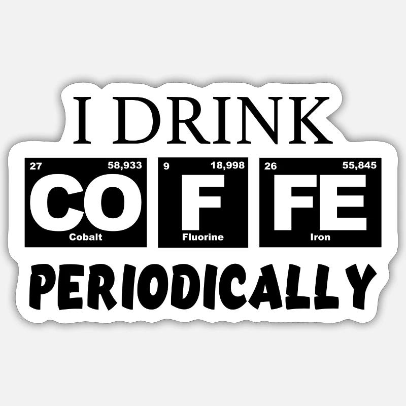 I drink COFFE periodically - Sticker taille S (10 x 10 cm) - blanc mat
