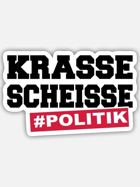 Krasse Scheisse Scheiße Politik - Sticker Größe S (10 x 10 cm) - Mattweiß