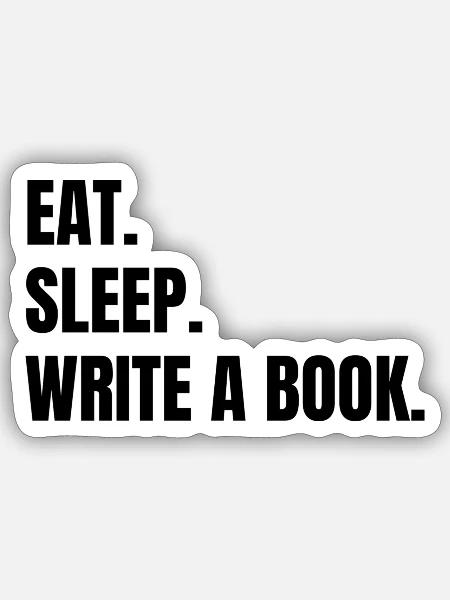 Eat Sleep Write a Book - Sticker Größe S (10 x 10 cm) - Mattweiß
