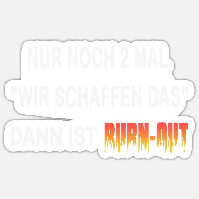 Nur noch 2 mal " wir schaffen das" burn-out - Sticker Größe S (10 x 10 cm) - Mattweiß
