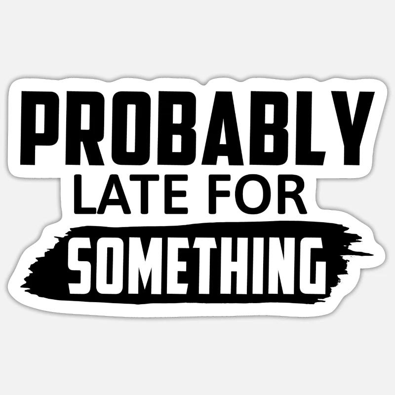 Probably Late For Something Sticker size S (10 x 10 cm)