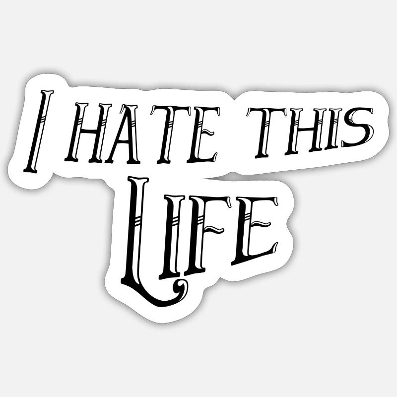 I hate this life - Sticker size S (10 x 10 cm) - white matte