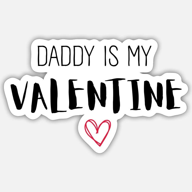 DADDY IS MY VALENTINE - Sticker Größe S (10 x 10 cm) - Mattweiß