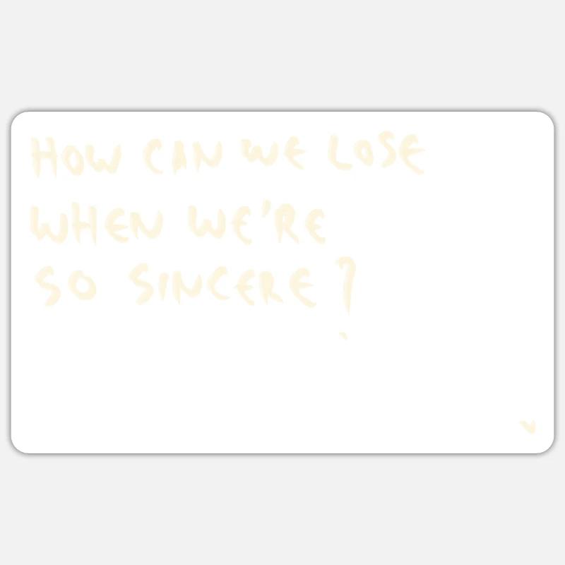 How can we lose when we are so sincere? Sticker Größe S (10 x 10 cm)