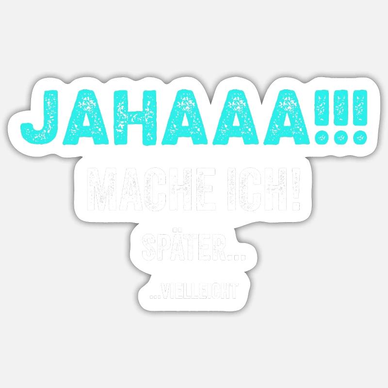 Jahaaa!!! Mache ich später ... Geschenkidee funny Sticker Größe S (10 x 10 cm)