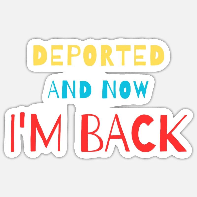 Deported And Now I'm Back Funny Design Sticker size S (10 x 10 cm)