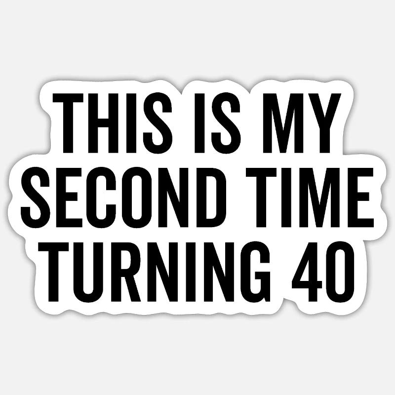 This Is My Second Time Turning 40 Sticker size S (10 x 10 cm)