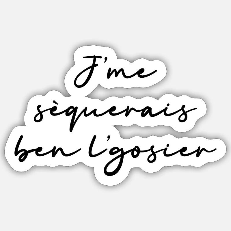 J’me sèquerais ben l’gosier - Sticker taille S (10 x 10 cm) - blanc mat