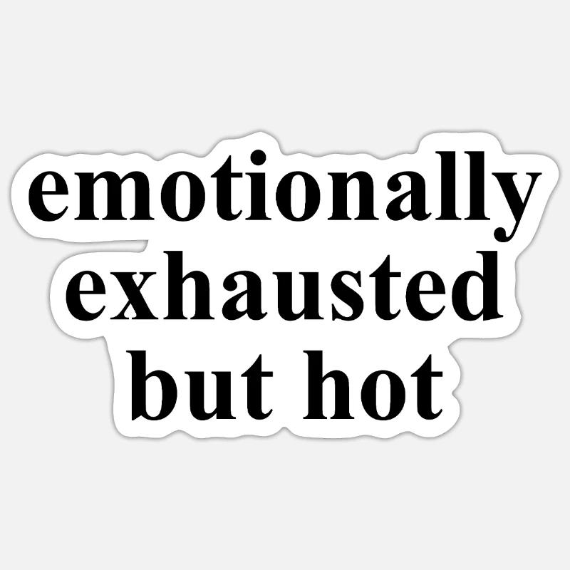 Emotionally Exhausted But Hot Statement - Sticker Größe S (10 x 10 cm) - Mattweiß