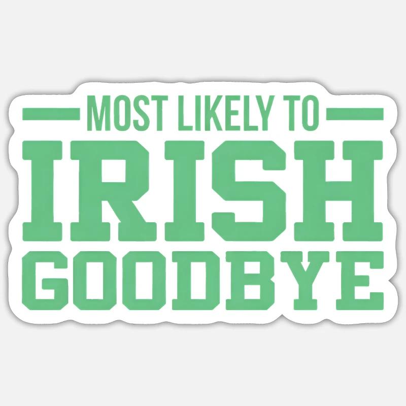 Most Likely to Irish Goodbye - Sticker size S (10 x 10 cm) - white matte