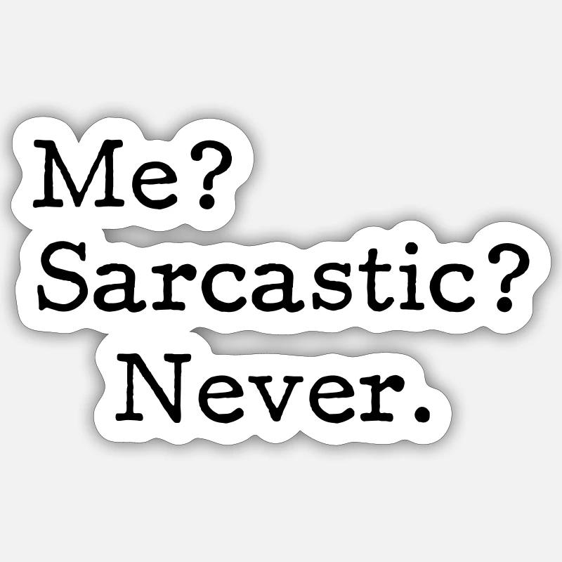Me? Sarcastic? - Never. - Sticker size S (10 x 10 cm) - white matte