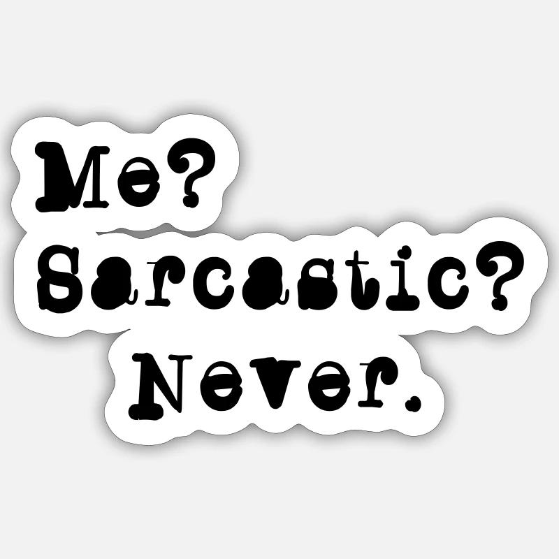 Me? Sarcastic? - Never. - Sticker taille S (10 x 10 cm) - blanc mat