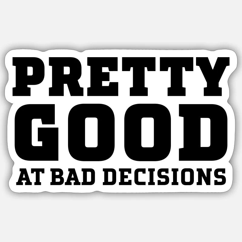 Pretty Good At Bad Decisions Sticker Größe S (10 x 10 cm)