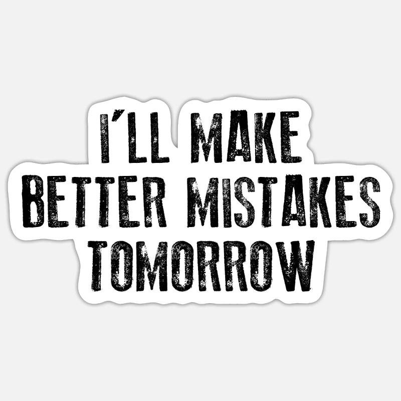 I'LL MAKE BETTER MISTAKES TOMORROW Sticker size S (10 x 10 cm)