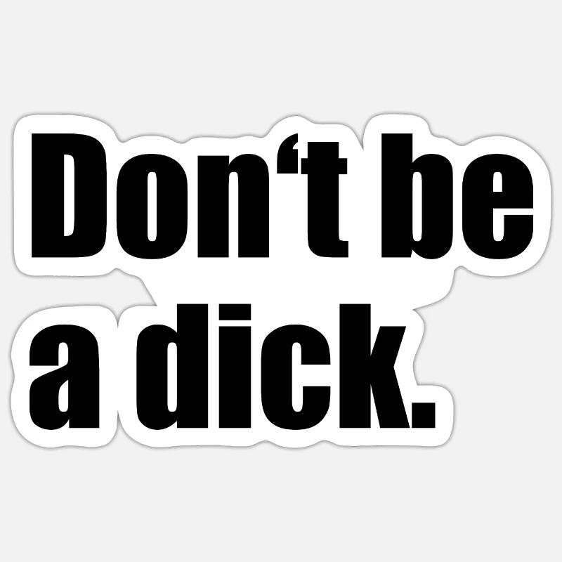 Don't Be A Dick Sticker Größe S (10 x 10 cm)