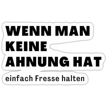 wenn man keine Ahnung hat einfach Fresse halten - Sticker Größe S (10 x 10 cm) - Mattweiß - Vorne