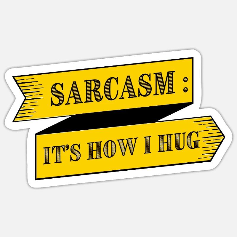 SARCASM IS HOW I HUG Sticker size S (10 x 10 cm)