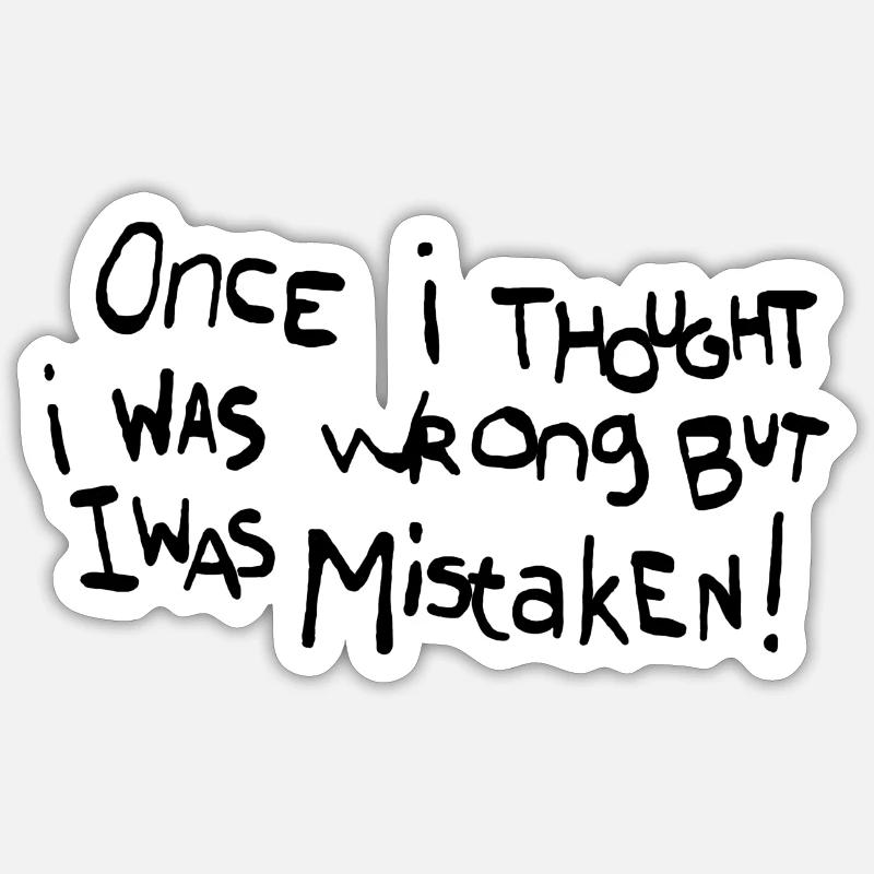 Une fois, j’ai pensé que j’avais tort mais je me suis trompé Sticker taille S (10 x 10 cm)