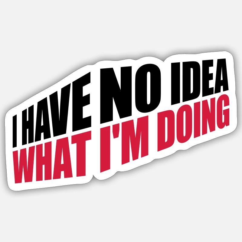 I Have No Idea Sticker Größe S (10 x 10 cm)