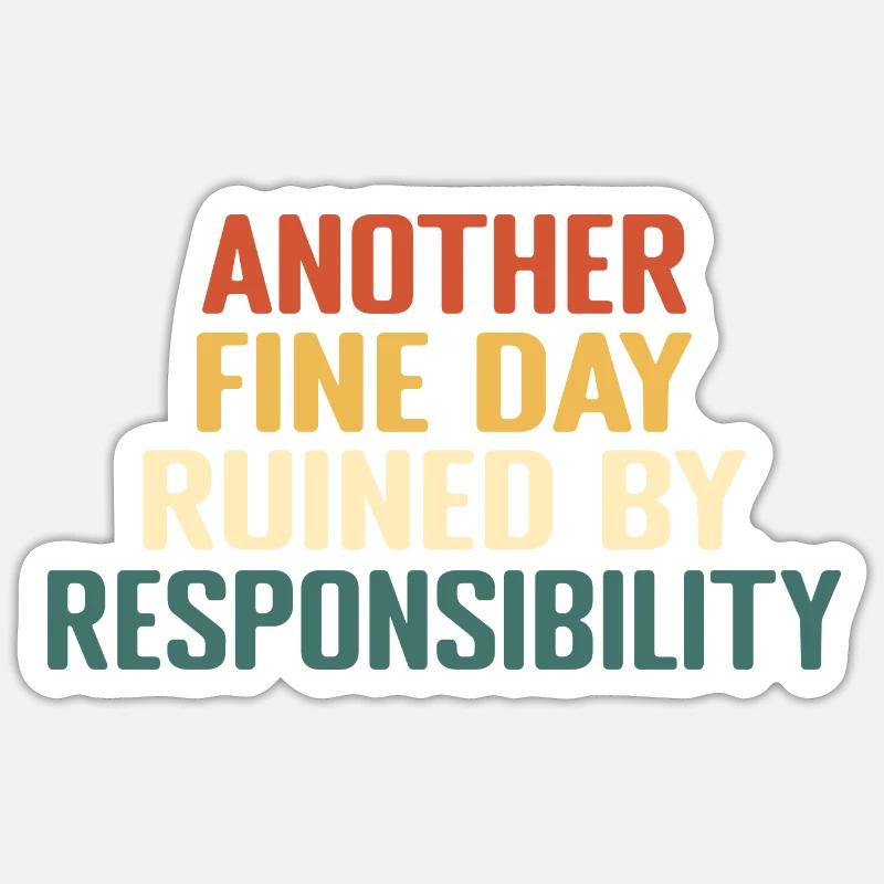Ein weiterer schöner Tag, der durch Verantwortung ruiniert wird Sticker Größe S (10 x 10 cm)