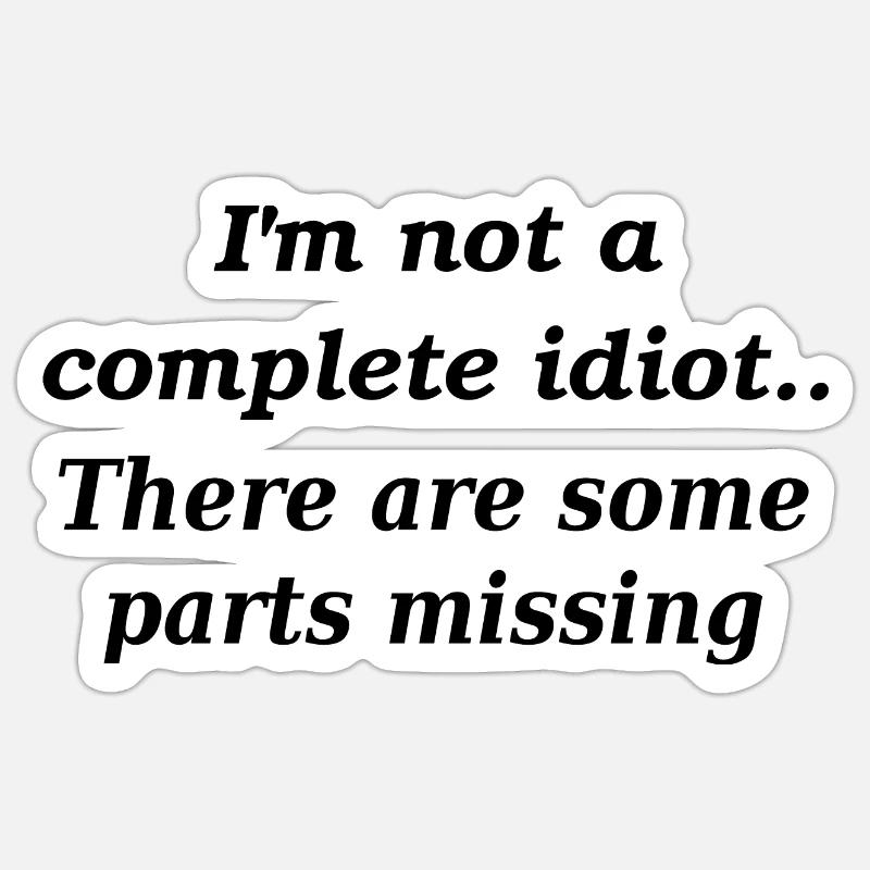 Not a complete idiot slogan Sticker size S (10 x 10 cm)