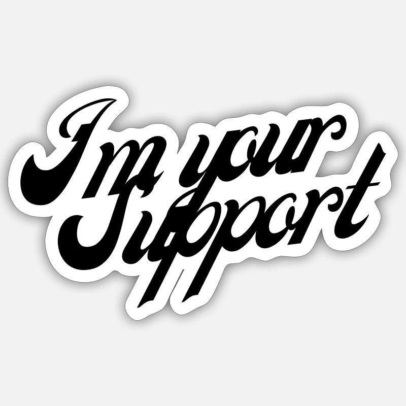 Im your Support Spruch - Sticker Größe S (10 x 10 cm) - Mattweiß