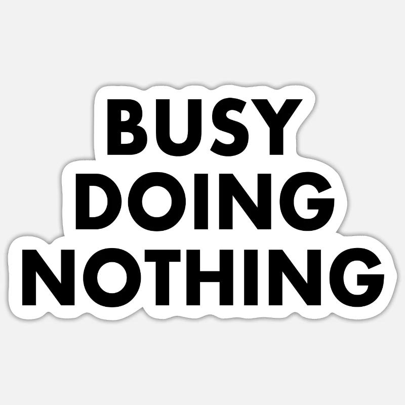 busy doing nothing - Sticker size S (10 x 10 cm) - white matte