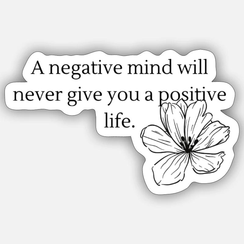A negative mind will never give you a positive... - Sticker Größe S (10 x 10 cm) - Mattweiß