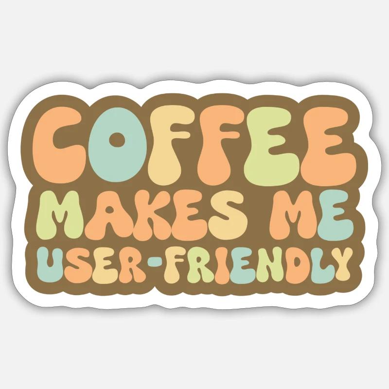 Coffee Makes Me User Friendly Sticker size S (10 x 10 cm)
