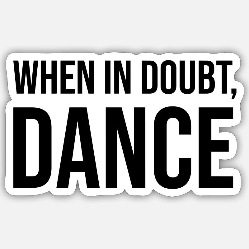 When in Doubt Dance - Sticker Größe S (10 x 10 cm) - Mattweiß
