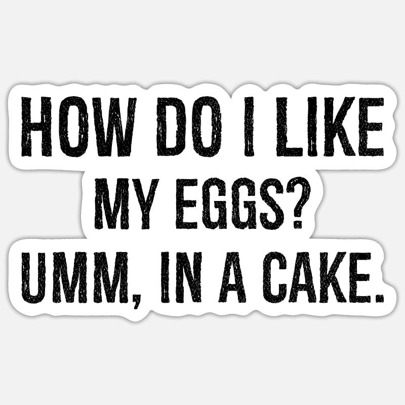 comment j’aime mes œufs euh dans un gâteau Sticker taille S (10 x 10 cm)