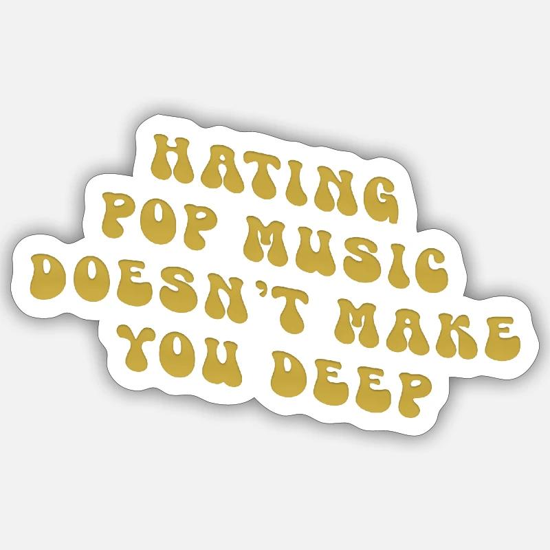 Hating pop music doesn't make you deep Sticker Größe S (10 x 10 cm)