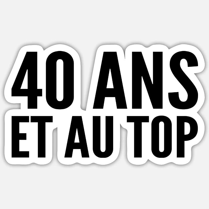 40 years old and at the top Sticker size S (10 x 10 cm)