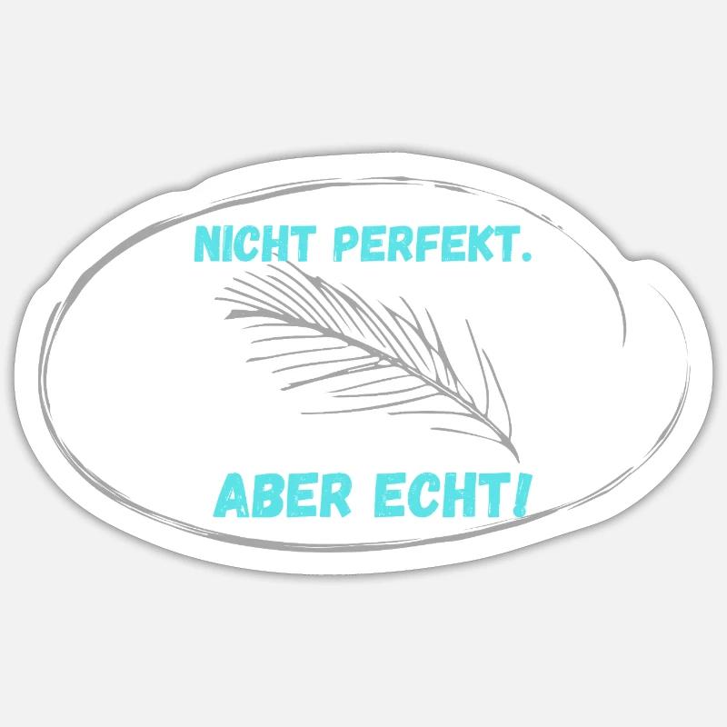 Nicht PERFEKT, Aber Echt! - Sticker Größe S (10 x 10 cm) - Mattweiß
