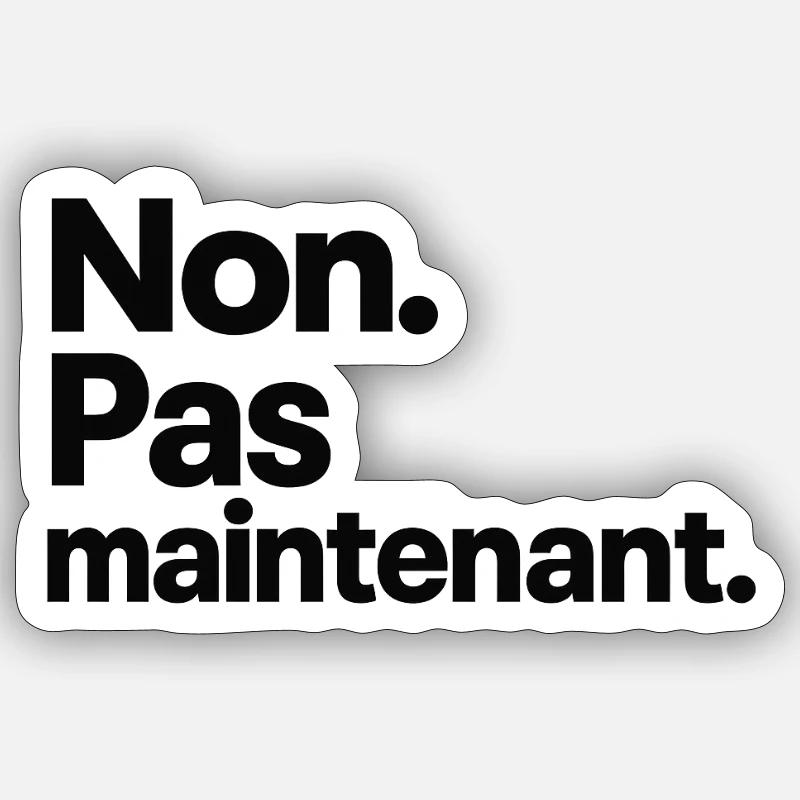 Non. Pas maintenant. - Sticker taille S (10 x 10 cm) - blanc mat